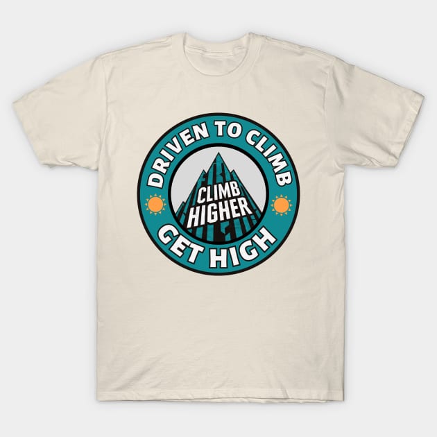 Driven to Climb Rock Climbing Get High T-Shirt by Moulezitouna